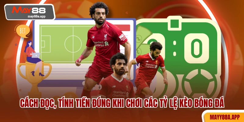 Cách đọc, tính tiền đúng khi chơi các tỷ lệ kèo bóng đá