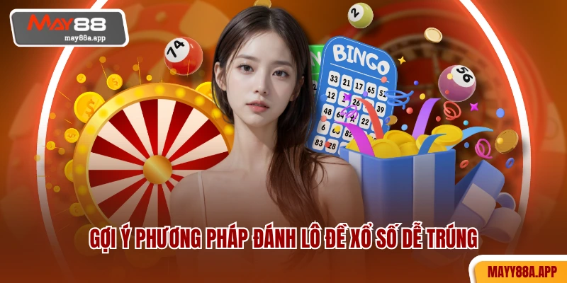 Gợi ý phương pháp đánh lô đề xổ số dễ trúng